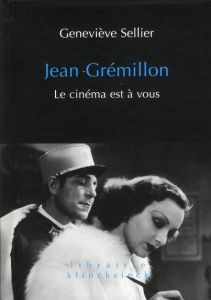 Jean Grémillon. Le cinéma est à vous - Sellier Geneviève - Marie Michel