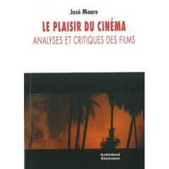 Le plaisir du cinéma. Analyses et critiques de films - Moure José