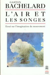 L'air et les songes. Essai sur l'imagination du mouvement - Bachelard Gaston