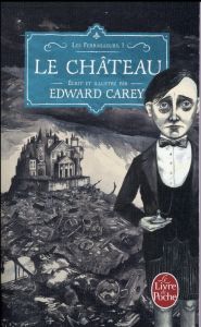 Les ferrailleurs Tome 1 : Le château - Carey Edward - Seelow Alice