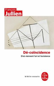 Dé-coïncidence. D'où viennent l'art et l'existence - Jullien François