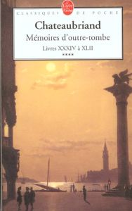 Mémoires d'outre-tombe Tome 4 : Livres 34 à 42 - Chateaubriand François-René de