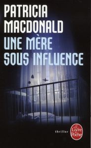 Une mère sous influence - MacDonald Patricia - Hibert Nicole