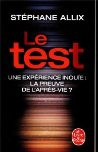 Le test. Une experience inouïe : la preuve de l'après-vie ? - Allix Stéphane