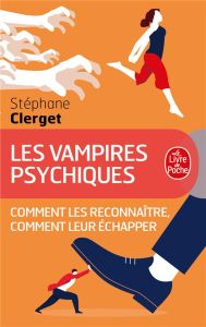 Les vampires psychiques. Comment les reconnaître, comment leur échapper - Clerget Stéphane