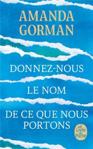 Donnez-nous le nom de ce que nous portons. Poèmes - Gorman Amanda - Artozqui Santiago