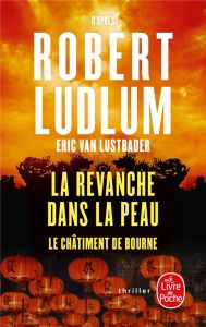 La revanche dans la peau. Le châtiment de Bourne - Van Lustbader Eric - Ludlum Robert - Vidal Florian