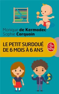 Le petit surdoué de 6 mois à 6 ans - Kermadec Monique de - Carquain Sophie