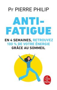 Anti-fatigue. En 4 semaines, retrouvez 100% de votre énergie grâce au sommeil - Philip Pierre