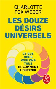 Les douze désirs universels. Ce que nous voulons tous et comment l'obtenir - Fox Weber Charlotte - Baert Sébastien