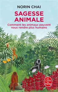 Sagesse animale. Comment les animaux peuvent nous rendre plus humains - Chaï Norin - Portiche Roland