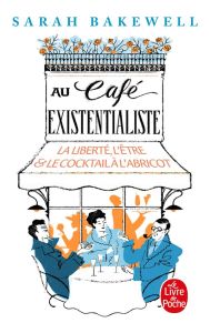 Au café existentialiste. La liberté, l'être & le cocktail à l'abricot - Bakewell Sarah - Dauzat Pierre-Emmanuel - Saint-Lo