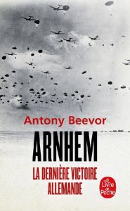 Arnhem. La dernière victoire allemande - Beevor Antony - Marlière Guillaume - Edwards Jeff