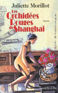 Les orchidées rouges de Shanghai - Morillot Juliette