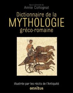 Dictionnaire de la mythologie gréco-romaine. Illustrée par les récits de l'Antiquité, Edition revue - Collognat Annie - Bouttier-Couqueberg Catherine -