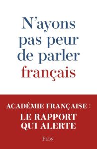 N'ayons pas peur de parler français - ACADEMIE FRANCAISE