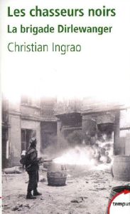 Les chasseurs noirs. La brigade Dirlewanger - Ingrao Christian