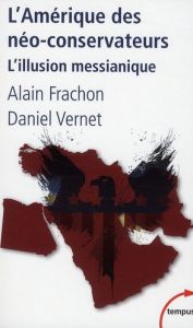 L'Amérique des néo-conservateurs. L'illusion messianique - Frachon Alain - Vernet Daniel