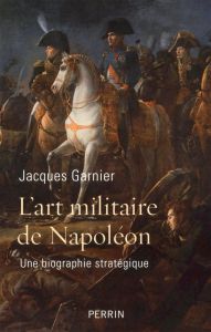 L'art militaire de Napoléon - Garnier Jacques