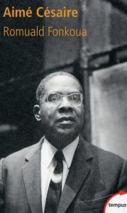 Aimé Césaire (1913-2008) - Fonkoua Romuald