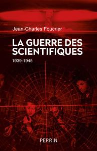 La guerre des scientifiques. 1939-1945 - Foucrier Jean-Charles - Bled Jean-Paul