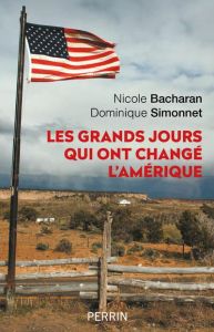 Les grands jours qui ont changé l'Amérique - Bacharan Nicole - Simonnet Dominique