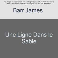 Une ligne dans le sable. Le conflit franco-britannique qui façonna le Moyen-Orient - Barr James - Hel-Guedj Johan-Frédérik