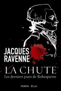 La chute. Les derniers jours de Robespierre - Ravenne Jacques