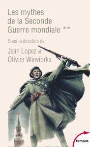 Les mythes de la Seconde Guerre mondiale Tome 2 - Lopez Jean - Wieviorka Olivier