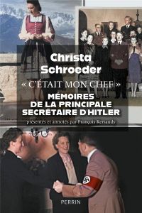 C'était mon chef. Mémoires de la principale secrétaire d'Adolf Hitler - Schroeder Christa - Kersaudy François - Kastner-Uo