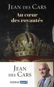 Au coeur des royautés - Des Cars Jean