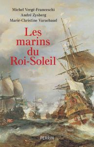 Les marins du Roi-Soleil - Vergé-Franceschi Michel - Zysberg André - Varachau