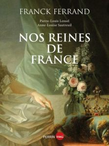 Nos reines de France - Ferrand Franck - Lensel Pierre-Louis - Sautreuil A