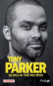 Tony Parker. Au-delà de tous mes rêves - Parker Tony - Loriot David