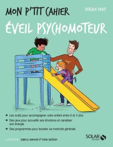 Mon p'tit cahier éveil psychomoteur - Pavy Pascale - Maroger Isabelle - Ruffieux Sophie