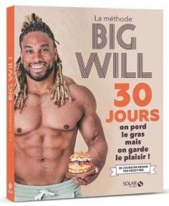 La méthode Big Will 30 jours. 30 jours. On perd le gras mais on garde le plaisir ! - Trussardi Willy - Payen Claire - Lebrun Delphine