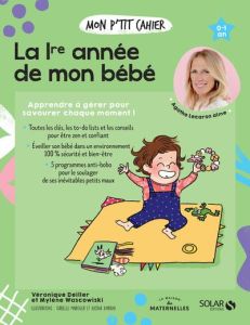 Mon p'tit cahier La 1re année de mon bébé. 0-1 an - Deiller Véronique - Wascowiski Mylène - Amrani Djo