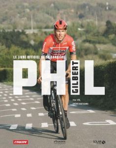 Phil Gilbert : ma vie, mon histoire. Le livre officiel de sa carrière - Gilbert Philippe - Thirion Stéphane