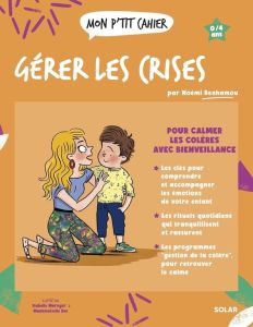 Mon p'tit cahier Gérer les crises - Benhamou Noémi