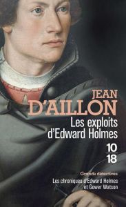 Les exploits d'Edward Holmes. Les chroniques d'Edward Holmes sous la régence du duc de Bedford et du - Aillon Jean d'