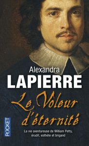 Le voleur d'éternité. La vie aventureuse de William Petty, érudit, esthète et brigand - Lapierre Alexandra