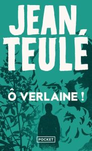 O Verlaine ! - Teulé Jean