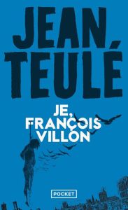 Je, François Villon - Teulé Jean