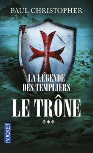 La légende des templiers Tome 3 : Le trône - Christopher Paul - Szczeciner Philippe