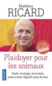 Plaidoyer pour les animaux. Vers une bienveillance pour tous - Ricard Matthieu