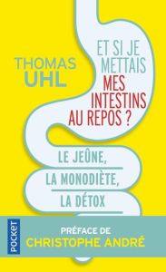 Et si je mettais mes intestins au repos ? Le jeûne, la monodiète, la détox. Les 3 clés de la vitalit - Uhl Thomas - Haldat Stanislas de - Mouchet Sandrin