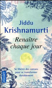 Renaître chaque jour. S'accorder au diapason de la vie - Krishnamurti Jiddu - Clerc Isabelle