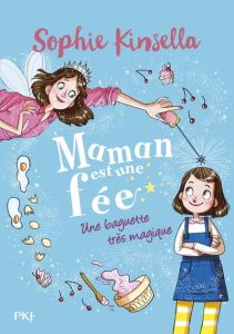 Maman est une fée Tome 1 : Une baguette très magique - Kinsella Sophie - Kissi Marta - Nabokov Catherine