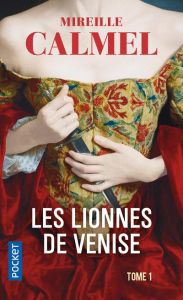 Les Lionnes de Venise Tome 1 - Calmel Mireille