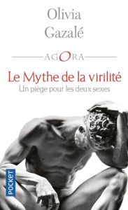 Le mythe de la virilité. Un piège pour les deux sexes - Gazalé Olivia